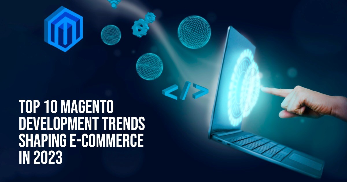 Top 10 Magento Development Trends Shaping E-commerce in 2025