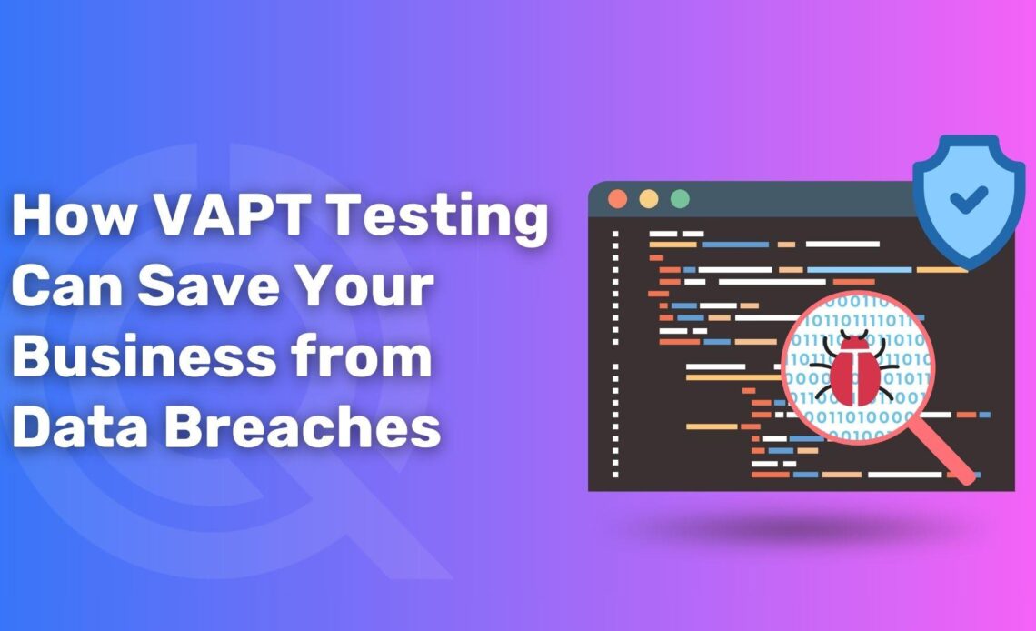 How VAPT Testing Can Save Your Business from Data Breaches